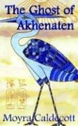 Moyra Caldecott: The Ghost of Akhenaten (Paperback, Bladud Books)