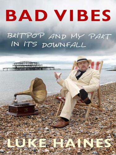 Luke Haines: Bad Vibes (2009, Random House Publishing Group)