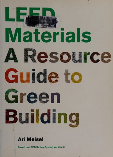 Ari Meisel: LEED materials (2010, Princeton Architectural Press)