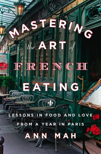 Ann Mah: Mastering the Art of French Eating (Hardcover, 2013, Pamela Dorman Books)