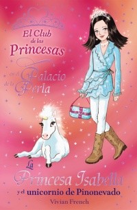 Vivian French: La princesa Isabella y el unicornio Pinonevado (2011, Anaya)
