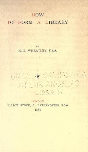 Henry Benjamin Wheatley: How to form a library. (1886, A. C. Armstrong & son, E. Stock)