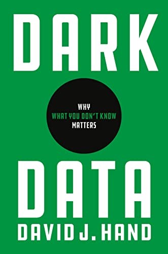 David J. Hand: Dark Data (2022, Princeton University Press)