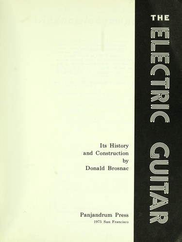 Donald Brosnac: The electric guitar, its history and construction (1975, Panjandrum Press)