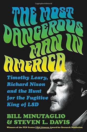 Bill Minutaglio, Bill Minutaglio: The Most Dangerous Man in America : Timothy Leary, Richard Nixon and the Hunt for the Fugitive King of LSD (2018, Twelve)