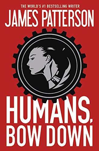 James Patterson, Emily Raymond: Humans, Bow Down (2017, Grand Central Publishing)