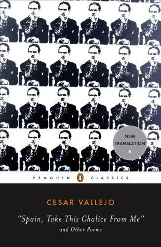 Cesar Vallejo: Spain, Take This Chalice from Me and Other Poems (Paperback, 2008, Penguin Classics, Penguin Books)
