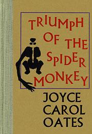 Joyce Carol Oates: The triumph of the spider monkey (1976, Black Sparrow Press)