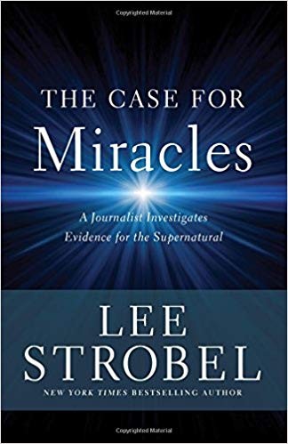 Lee Strobel: The Case for Miracles: A Journalist Investigates Evidence for the Supernatural (2018, Zondervan)