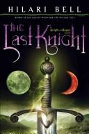 Hilari Bell: The Last Knight (Knight and Rogue) (Hardcover, 2007, Eos)