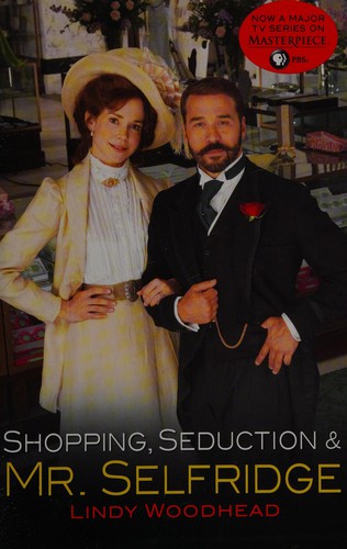 Lindy Woodhead: Shopping, seduction & Mr. Selfridge (2013, Random House Trade Paperbacks)