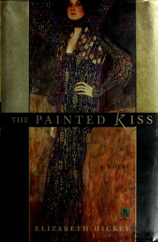 Elizabeth Hickey: The painted kiss (2005, Atria Books)