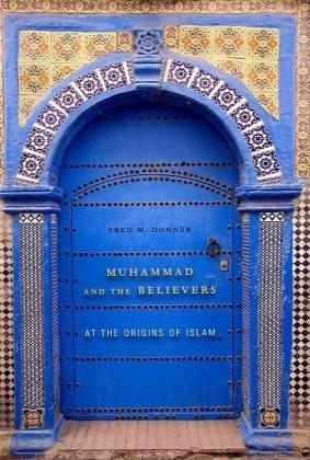 Fred Donner: Muhammad and the believers : at the origins of Islam (2010)