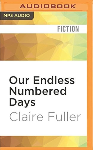 Claire Fuller, Eilidh Beaton: Our Endless Numbered Days (2016, Audible Studios on Brilliance, Audible Studios on Brilliance Audio)
