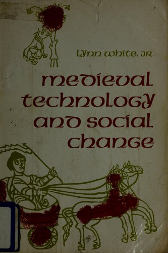 Lynn Townsend White: Medieval technology and social change (1978, Oxford U. Pr.)