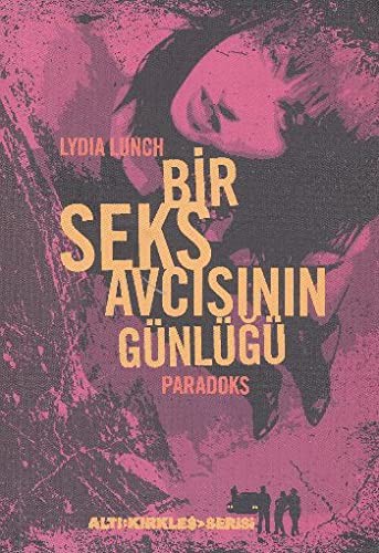 Lydia Lunch: Bir Seks Avcisinin Gunlugu - Paradoks (Paperback, 2011, Altikirkbes)