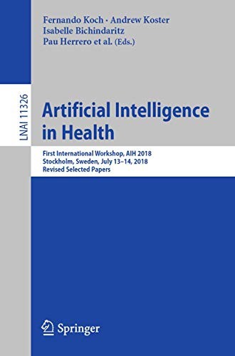 Michael Schumacher, Fernando Koch, Andrew Koster, David Riaño, Sara Montagna, Annette ten Teije, Christian Guttmann, Manfred Reichert, Isabelle Bichindaritz: Artificial Intelligence in Health (Paperback, 2019, Springer)