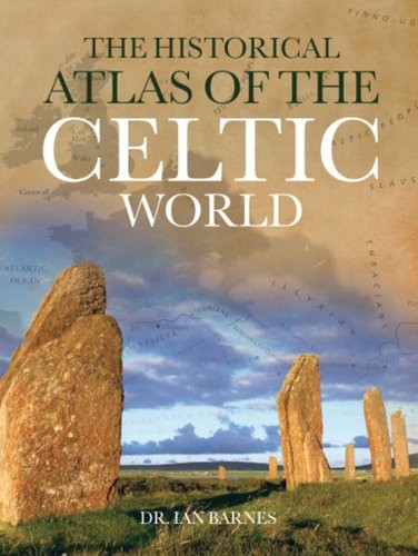 Ian R. Barnes: The Historical Atlas of the Celtic World (Historical Atlas Series) (2011, Chartwell Books, Inc.)