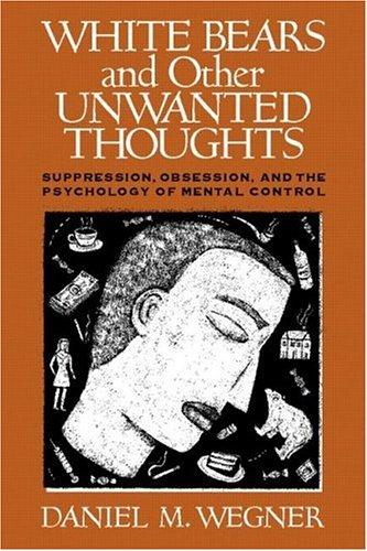 Daniel M. Wegner: White Bears and Other Unwanted Thoughts (Paperback, 1994, The Guilford Press, Guilford Press)