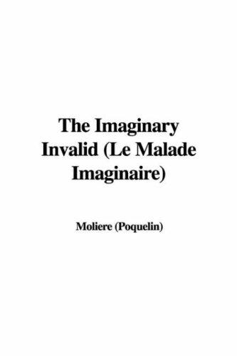 Molière: The Imaginary Invalid (Le Malade Imaginaire) (Hardcover, 2006, IndyPublish)
