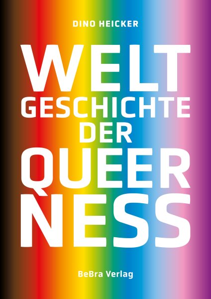 Dino Heicker: Weltgeschichte der Queerness (Paperback, deutsch language, BeBra Verlag)