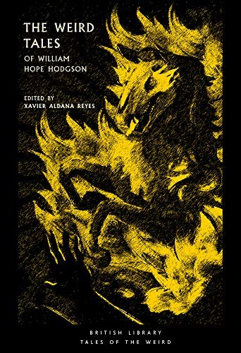 Xavier Aldana Reyes, William Hope-Hodgson: The Weird Tales of William Hope Hodgson (Paperback, 2019, British Library Publishing)