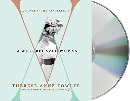 Therese Anne Fowler: A Well-Behaved Woman (AudiobookFormat, 2018, Macmillan Audio)