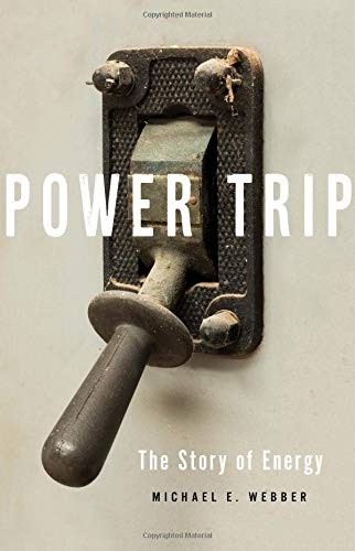 Michael E. Webber: Power Trip (2019, Basic Books)