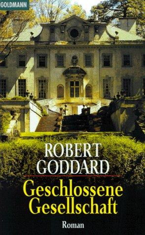 Robert Goddard: Geschlossene Gesellschaft. (Paperback, German language, 1997, Goldmann)
