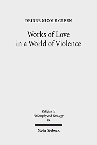 Deidre Nicole Green: Works of Love in a World of Violence: Feminism, Kierkegaard, and the Limits of Self-Sacrifice (2016, Mohr Siebeck)