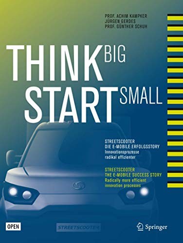 Achim Kampker, Jürgen Gerdes, Günther Schuh: Think Big, Start Small : Streetscooter die e-mobile Erfolgsstory (Hardcover, 2017, Springer Vieweg)