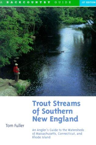 Tom Fuller: Trout Streams of Southern New England (Paperback, 1999, Backcountry Guides)
