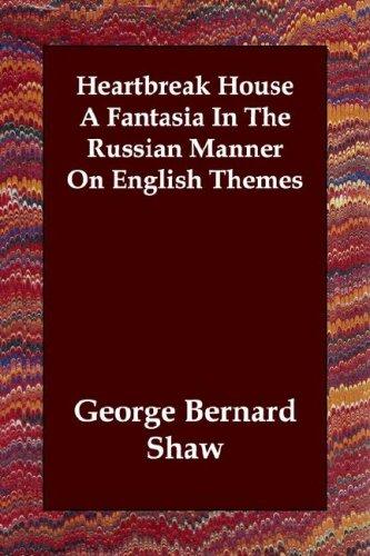 Bernard Shaw: Heartbreak House   A Fantasia In The Russian Manner On English Themes (Paperback, 2006, Echo Library)