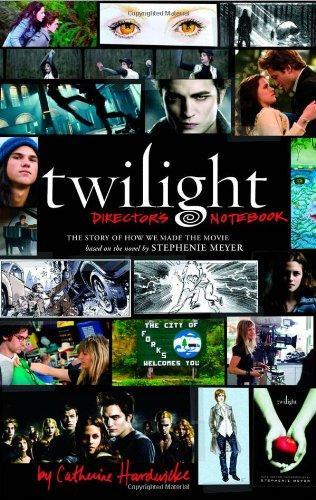 Catherine Hardwicke: Twilight: Director's Notebook: The Story of How We Made the Movie Based on the Novel by Stephenie Meyer (2009)