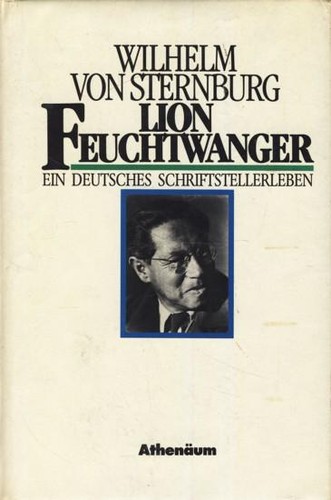 Wilhelm von Sternburg: Lion Feuchtwanger (German language, 1984, Athenäum)