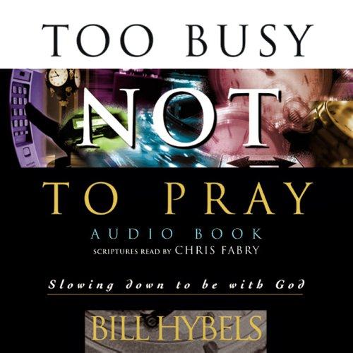 Bill Hybels: Too Busy Not to Pray (AudiobookFormat, 2006, InterVarsity Press)