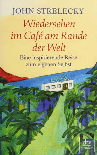 John Strelecky: Wiedersehen im Cafe am Rande der Welt (Paperback, 2015, Deutscher Taschenbuch Verlag GmbH & Co.)