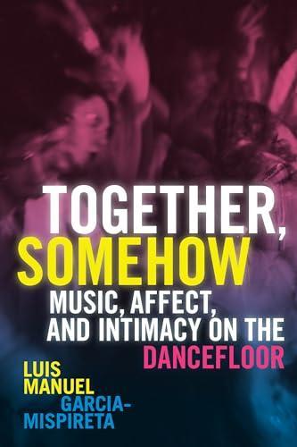 Luis Manuel Garcia-Mispireta: Together, Somehow (2023, Duke University Press)