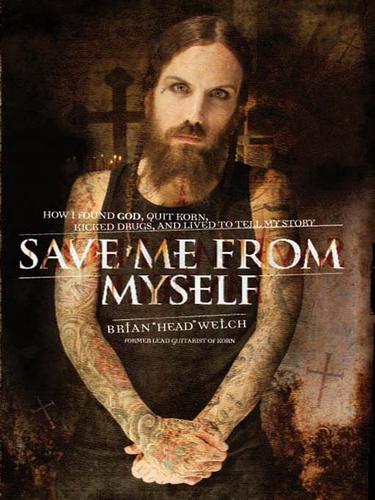Brian Welch: Save Me from Myself (EBook, 2007, HarperCollins)