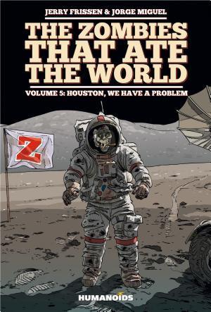 Jerry Frissen: The Zombies that Ate the World #5 : Houston, We Have a Problem