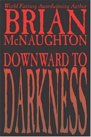 Brian McNaughton: Downward to Darkness
