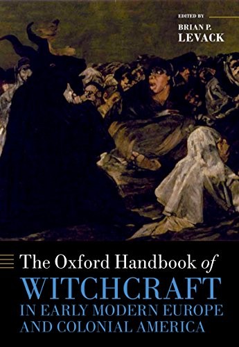 Brian P. Levack: The Oxford Handbook of Witchcraft in Early Modern Europe and Colonial America (Oxford Handbooks) (OUP Oxford)