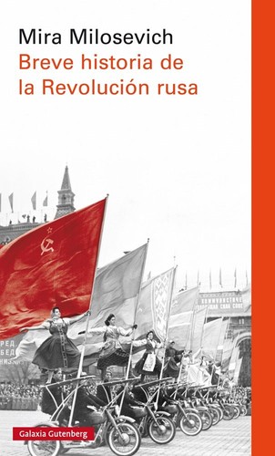 Mira Milosevich: Breve historia de la Revolución Rusa (Paperback, Spanish language, 2017, Galaxia Gutenberg)