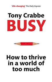 Tony Crabbe: Busy: How to thrive in a world of too much (2015, Piatkus)