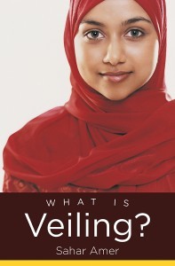 Sahar Amer: What Is Veiling (2014, The University of North Carolina Press)