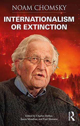 Noam Chomsky, Suren Moodliar, Charles Derber, Paul Shannon: Internationalism or Extinction (2019, Taylor & Francis Group)