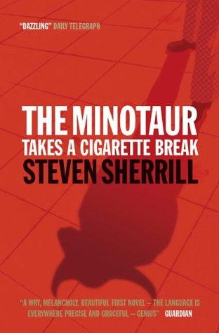 Steven Sherrill: The Minotaur Takes a Cigarette Break (Paperback, 2004, Canongate Books Ltd)