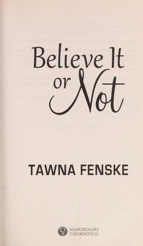 Tawna Fenske: Believe it or not (2012, Sourcebooks Casablanca)