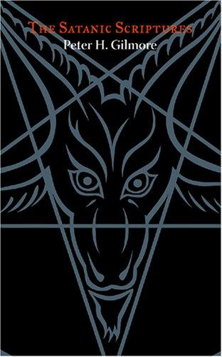 Peter H. Gilmore: The Satanic Scriptures (Paperback, 2007, Scapegoat Publishing)
