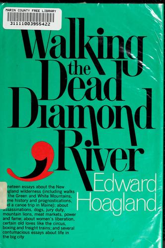Edward Hoagland: Walking the Dead Diamond River. (1973, Random House)
